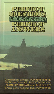 Perfect Questions, Perfect Answers -- A.C. Bhaktivedanta Swami Prabhupada